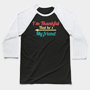 I'm Thankful That He's My friend vintage Baseball T-Shirt